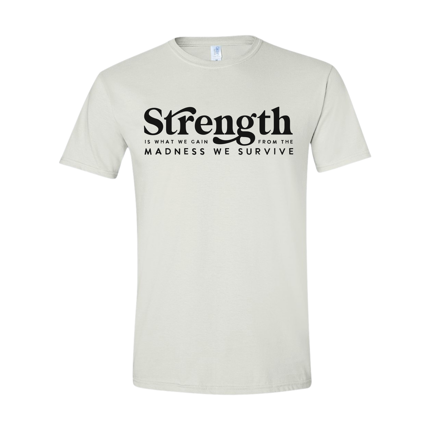 Strength is what we gain Through the Madness we Survive